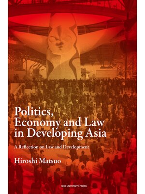 cover image of Politics, Economy and Law in Developing Asia: a Reflection on Law and Development